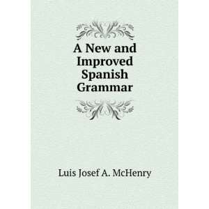   and Improved Spanish Grammar Luis Josef A. McHenry  Books