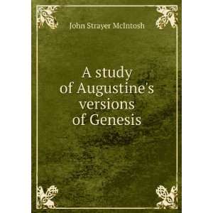   study of Augustines versions of Genesis John Strayer McIntosh Books