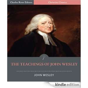 The Teachings of John Wesley John Wesley, Charles River Editors 