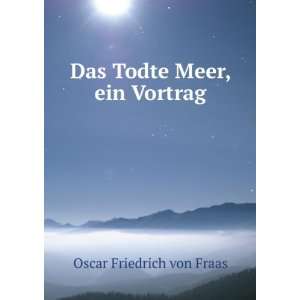   Todte Meer, ein Vortrag: Oscar Friedrich von Fraas:  Books
