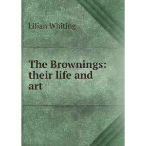  The Brownings their life and art Lilian Whiting Books