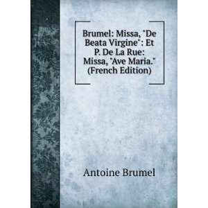  Brumel Missa, De Beata Virgine Et P. De La Rue Missa 