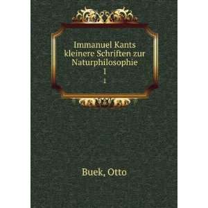   Kants kleinere Schriften zur Naturphilosophie. 1 Otto Buek Books