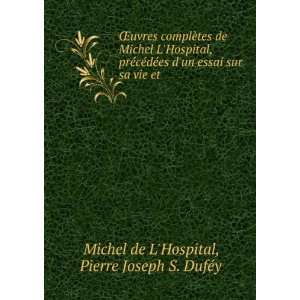   sur sa vie et . Pierre Joseph S. DufÃ©y Michel de LHospital Books