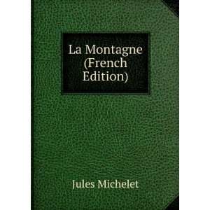  La Montagne (French Edition) Jules Michelet Books