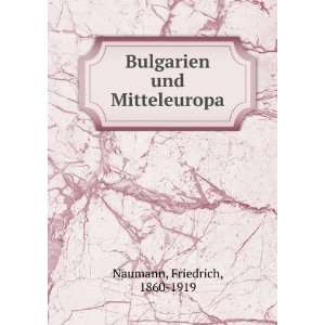 Bulgarien und Mitteleuropa Friedrich, 1860 1919 Naumann  