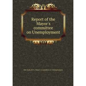  of the Mayors committee on Unemployment: New York (N.Y.). Mayor 