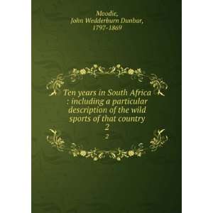   of that country. 2 John Wedderburn Dunbar, 1797 1869 Moodie Books