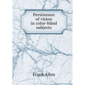  Persistence of vision in color blind subjects Frank Allen Books