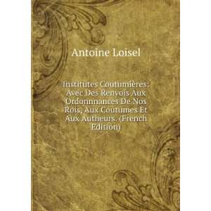   Aux Coutumes Et Aux Autheurs. (French Edition) Antoine Loisel Books