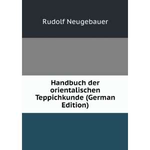   orientalischen Teppichkunde (German Edition) Rudolf Neugebauer Books