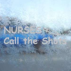 Nurses Call The Shots Gray Decal RN Truck Window Gray Sticker