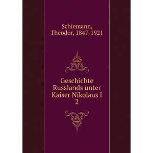   unter Kaiser Nikolaus I. 2 Theodor, 1847 1921 Schiemann Books