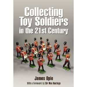   TOY SOLDIERS IN THE 21ST CENTURY [Hardcover]: James Opie: Books