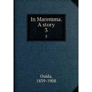  In Maremma. A story. 3 1839 1908 Ouida Books