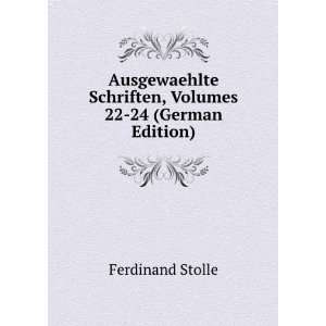   Schriften, Volumes 22 24 (German Edition) Ferdinand Stolle Books