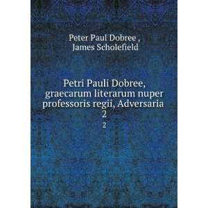   regii, Adversaria . 2: James Scholefield Peter Paul Dobree : Books