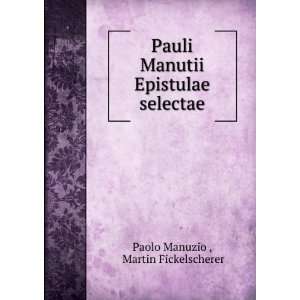  Pauli Manutii Epistulae selectae Martin Fickelscherer 