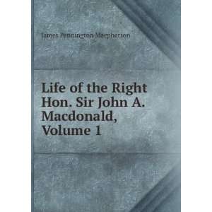   . Sir John A. Macdonald, Volume 1: James Pennington Macpherson: Books
