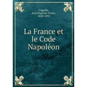  La France et le Code NapolÃ©on Jean Baptiste Victor 