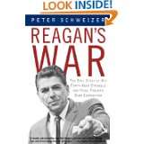 Reagans War The Epic Story of His Forty Year Struggle and Final 