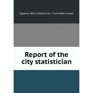    Report of the City Statistician Superior Statistician Books