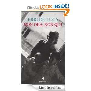 Non ora, non qui (I narratori) (Italian Edition) Erri De Luca  