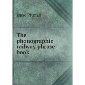  The phonographic railway phrase book Isaac Pitman Books