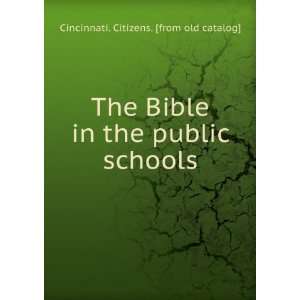  The Bible in the public schools Cincinnati. Citizens 