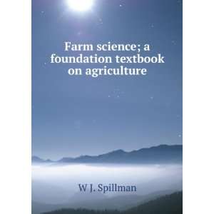   science; a foundation textbook on agriculture W J. Spillman Books