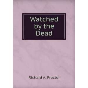  Watched by the Dead Richard A. Proctor Books