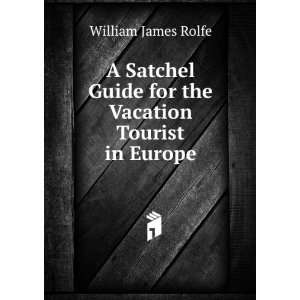   Guide for the Vacation Tourist in Europe: William James Rolfe: Books