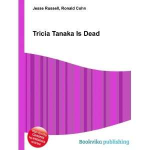 Tricia Tanaka Is Dead Ronald Cohn Jesse Russell  Books