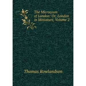   of London Or, London in Miniature, Volume 2 Thomas Rowlandson Books