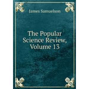    The Popular Science Review, Volume 13 James Samuelson Books