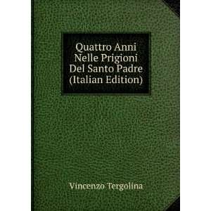   Prigioni Del Santo Padre (Italian Edition): Vincenzo Tergolina: Books