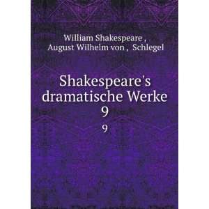   Werke. 9: August Wilhelm von , Schlegel William Shakespeare : Books