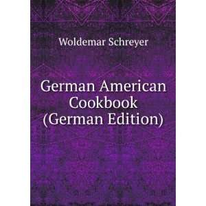    German American Cookbook (German Edition) Woldemar Schreyer Books