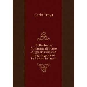   del suo lungo soggiorno in Pisa ed in Lucca: Carlo Troya: Books