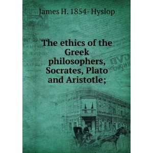 The ethics of the Greek philosophers, Socrates, Plato and Aristotle. A 