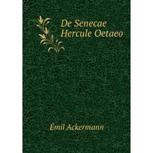  De Senecae Hercule Oetaeo Ã?mil Ackermann Books