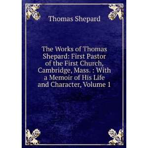   Memoir of His Life and Character, Volume 1: Thomas Shepard: Books