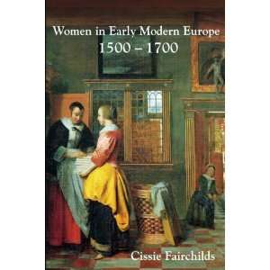   Early Modern Europe, 1500 1700 [Paperback]: Cissie Fairchilds: Books