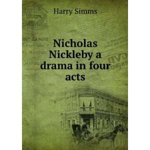  Nicholas Nickleby a drama in four acts Harry Simms Books
