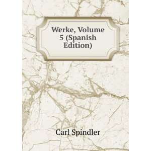  Werke, Volume 5 (Spanish Edition) Carl Spindler Books