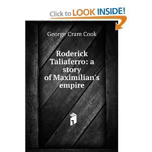Roderick Taliaferro a story of Maximilians empire George Cram Cook 