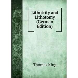    Lithotrity and Lithotomy (German Edition): Thomas King: Books