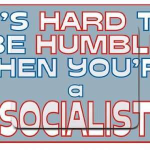   hard to be humble when youre a Socialist Mousepad