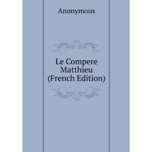  Le Compere Matthieu (French Edition) Anonymous Books