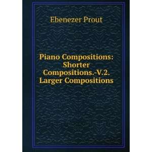 : Piano Compositions: Shorter Compositions. V.2. Larger Compositions 